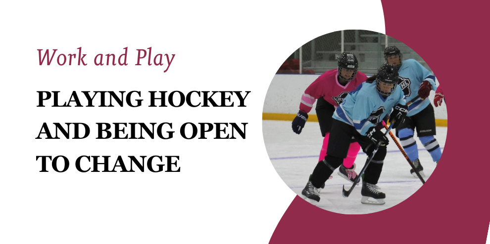 Work And Play Playing Hockey Being Open To Change Insights Marketing Research